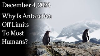 Watch Dec 4, 2024 - Why Is Antarctica Off Limits To Most Humans?