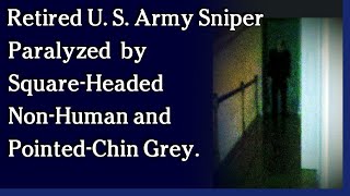 Watch November 3, 2021 - Retired U.S. Army Sniper Paralyzed by Square-Headed Non-Human & Pointed-Chin Grey