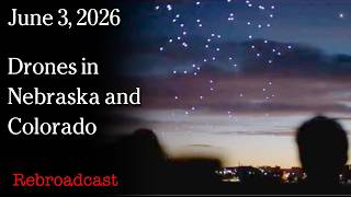 Watch June 3, 2026: Unexplained drones swarming over Colorado and Nebraska