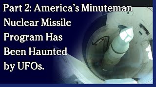 Watch October 6, 2021 - Part 2: America’s Minuteman Nuclear Missile Program Has Been Haunted by UFOs.