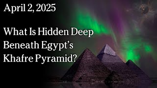 Watch Apr 2, 2025 - What Is Hidden Deep Beneath Egypt’s Khafre Pyramid?