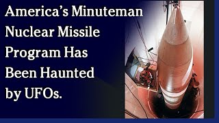 Watch September 29, 2021 - America’s Minuteman Nuclear Missile Program Has Been Haunted by UFOs.