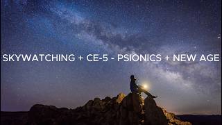 Watch SKYWATCHING + CE-5 - PSIONICS + NEW AGE