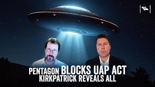 Watch Pentagon Blocks UAP Disclosure Act – Dr. Kirkpatrick Reveals All