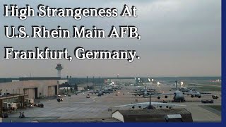 Watch November 10, 2021 - High Strangeness At U. S. Rhein-Main AFB, Germany.