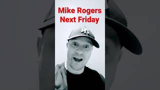 Watch Mike Rogers next Friday not this Friday sorry ??