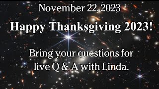 Watch November 22, 2023 -  Happy Thanksgiving 2023!  Bring your questions for live Q & A with Linda.