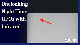 Watch September 15, 2021 - Are UFOs Hiding in Earth’s Night Skies Behind Infrared Cloaking?