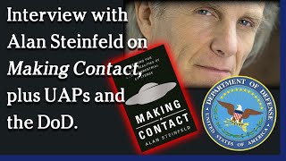 Watch May 5, 2021 - Interview with Alan Steinfeld on Making Contact, plus UAPs and the DoD.