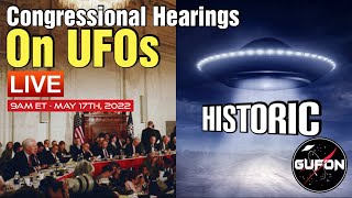 Watch LIVE! Historic Congressional Hearings On UFOs 9am ET, Tuesday May 17th