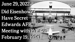 Watch June 29, 2022 - Did Eisenhower Have Secret Edwards AFB Meeting with E.T.s on February 19, 1954?