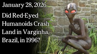 Watch Jan 28, 2026 - Did Red-eyed Humanoids Crash Land in Varginha, Brazil, in 1996?