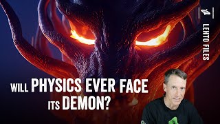 Watch Physics needs to face its Demons