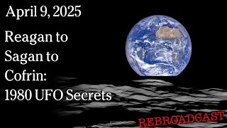 Watch April 8, 2025 RB - Reagan to Sagan to Cofrin: 1980 UFO Secrets