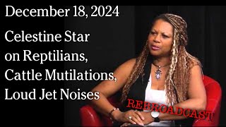 Watch Dec 18, 2024 REBROADCAST Interview w/Celestine Star on Reptilians, Cattle Mutilations, Loud Jets